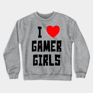 I Love Gamer Girls (BT) Crewneck Sweatshirt